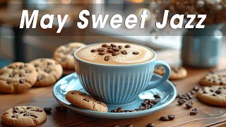 Jazz May 🥯 ~ Weekend Smooth Living Jazz & Sweet Bossa Nova Relax Upmood Morning Happy All Day