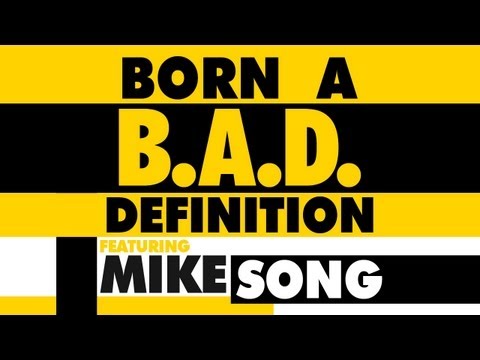 MIKE SONG || B.A.D BORN A DEFINITION