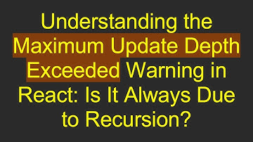 Understanding the Maximum Update Depth Exceeded Warning in React: Is It Always Due to Recursion?