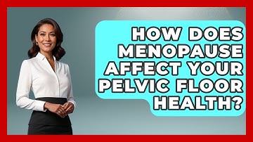 How Does Menopause Affect Your Pelvic Floor Health? - Menopause Support Network