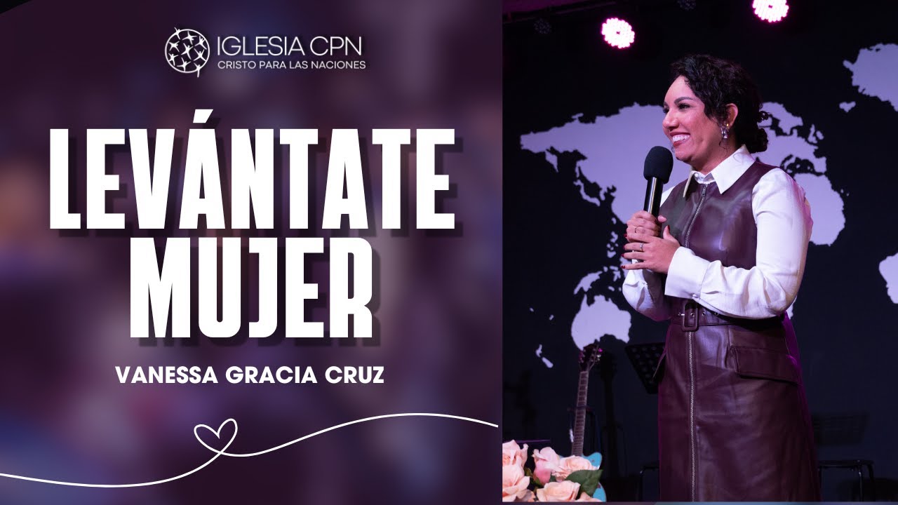 Levántate Mujer | Vanessa Gracia Cruz | Predicas Cristianas - YouTube