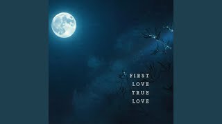 First Love, True Love