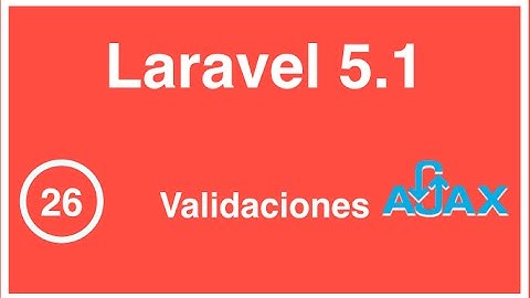 26 - Curso de Laravel 5.1, Validaciones con AJAX