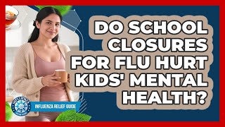 Do School Closures For Flu Hurt Kids' Mental Health? - Influenza Relief Guide