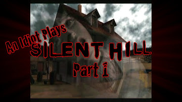 An Idiot Plays: Silent Hill - Part 1 Welcome To Silent Hill
