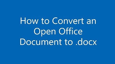 How to convert Open Office files (.odt) to .docx