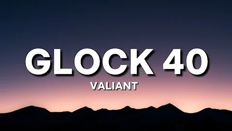 Valiant - Glock 40 Lyrics
