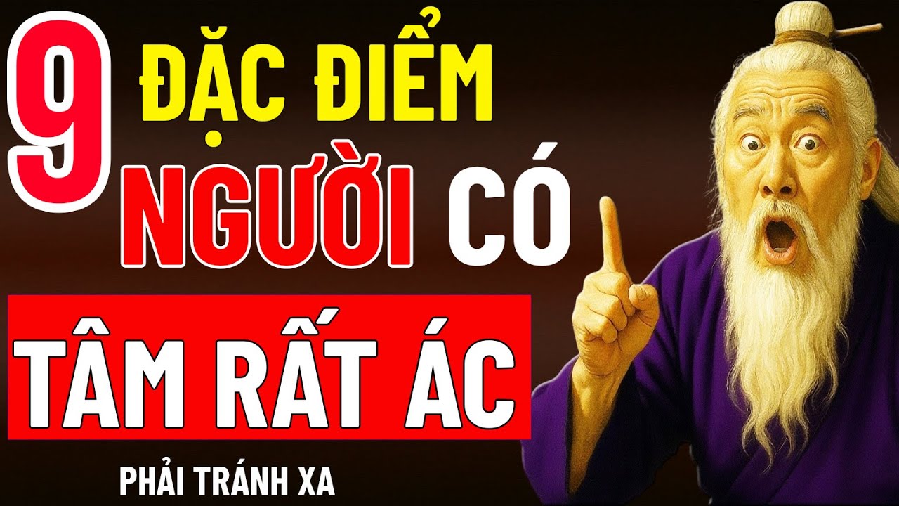 Cổ nhân dạy: Nhận diện người ác tâm qua 9 dấu hiệu thấm thía này