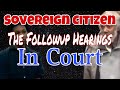 Sovereign Citizen The Follow-up Hearings in Court