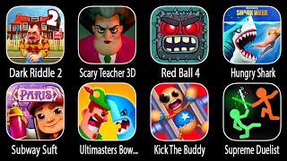 Dark Riddle 2 - Mars,Scary Teacher 3D,Red Ball 4,Hungry Shark,Subway Suft,Ultimasters,Kick The Buddy