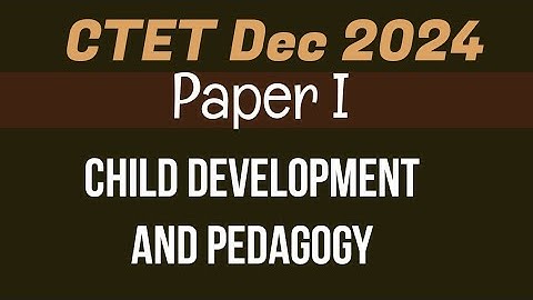CTET Dec 2024 (Paper I ) Child Development and Pedagogy 