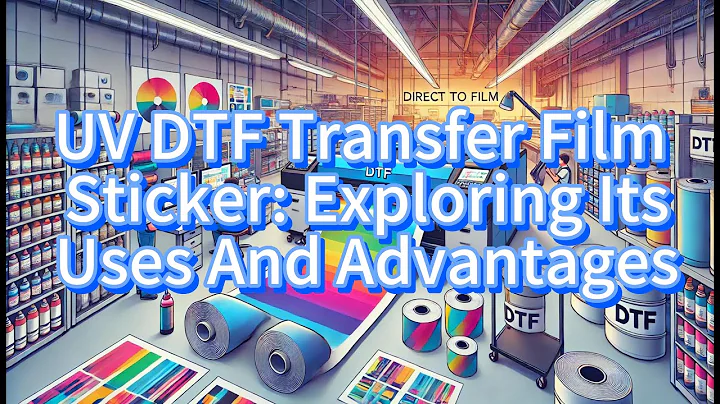 UV DTF Transfer Film Sticker: Exploring Its Uses And Advantages, Transfer DTF UV Decal Factory