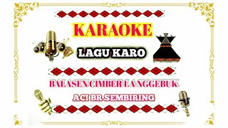 Karaoke Lagu Karo | Balasen Cimber La Nggebuk - Aci br Sembiring