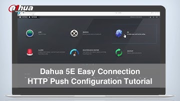 Dahua Easy Connection - HTTP Push Configuration Tutorial