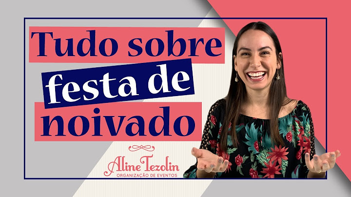 Tudo sobre festa de noivado, inclusive a minha