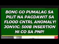 🔺Bong Go Pumalag Sa Pilit Na Pagdawit Sa Flood Cntrl Anomaly! Jonvic: 500B Insertion Ni Co Sa Pnp!