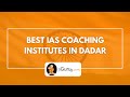 Top ias coachings in dadar