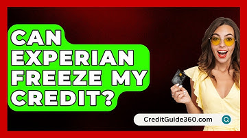 Can Experian Freeze My Credit? - CreditGuide360.com