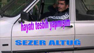 Hayatı Tesbih Yapmışım-Sezer Altuğ