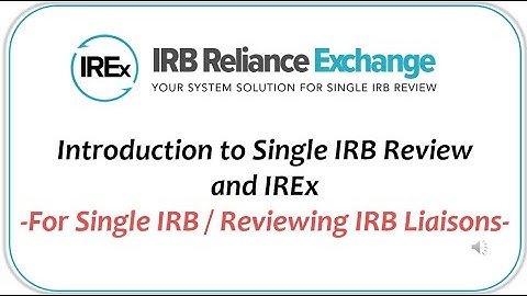 IREx System Overview & Demonstration for Reviewing IRBs/ Single IRBs