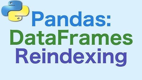 36- Pandas DataFrames: Reindexing