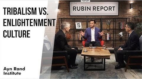 Tribalism vs. Enlightenment Culture (Dave Rubin Interview with Yaron Brook and Onkar Ghate)