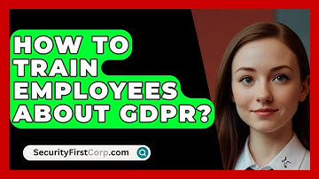 How To Train Employees About GDPR? - SecurityFirstCorp.com