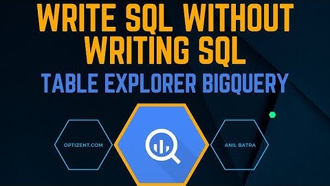 Table Explorer BigQuery - Write SQL Queries Without Knowing SQL