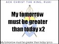 Lyrics-MY TOMORROW MUST BE GREATER THAN TODAY