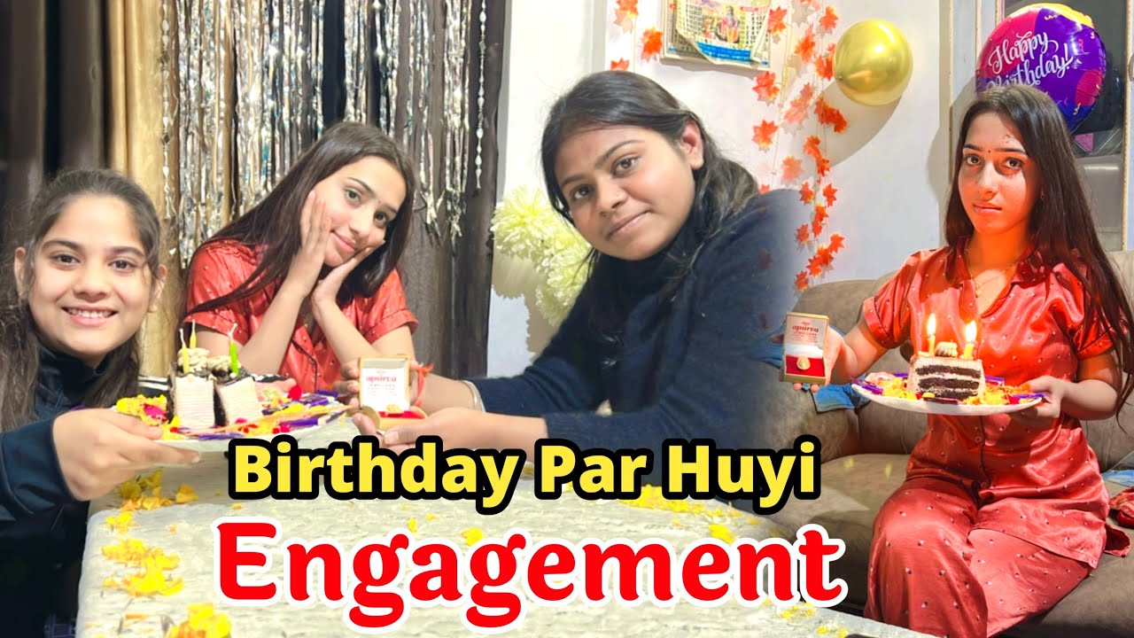 Mere 🎂 birthday per hui engagement ki Tayari 😳😮😍😍||