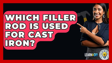 Which Filler Rod Is Used For Cast Iron? - LearnToDIY360.com