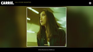 Carrie. - All I Ever Wanted (Audio) Carrie. - All I Ever Wanted (Audio)
