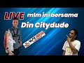 Setahun menghilang... Mane Din Citydude???   | LIVE STREAMING 3