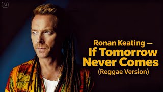 Download Lagu Ronan Keating – If Tomorrow Never Comes (Reggae Version) MP3