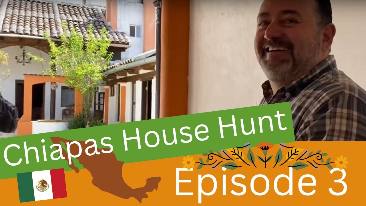 Episode 3: Chiapas House Hunt