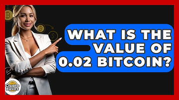 What Is the Value of 0.02 Bitcoin? - CryptoBasics360.com
