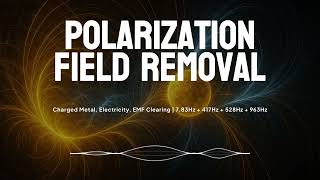 Polarization Field Removal | 7.83Hz + 417Hz + 528Hz + 963Hz | Nova AI