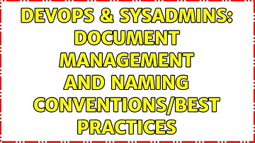 DevOps & SysAdmins: Document Management and Naming Conventions/Best Practices