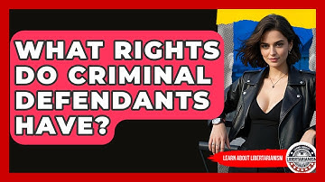 What Rights Do Criminal Defendants Have? - Learn About Libertarianism
