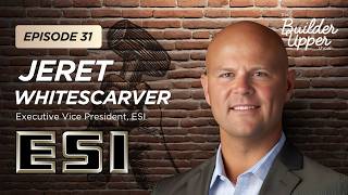 The Builder Upper Show EP 31 ft. Jeret Whitescarver from ESI