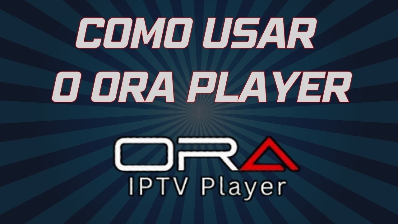 Descubra Como Usar o Aplicativo ORA PLAYER