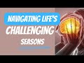 OVERCOMING LIFE CHALLENGES (Tips to navigate) by understanding the seasons