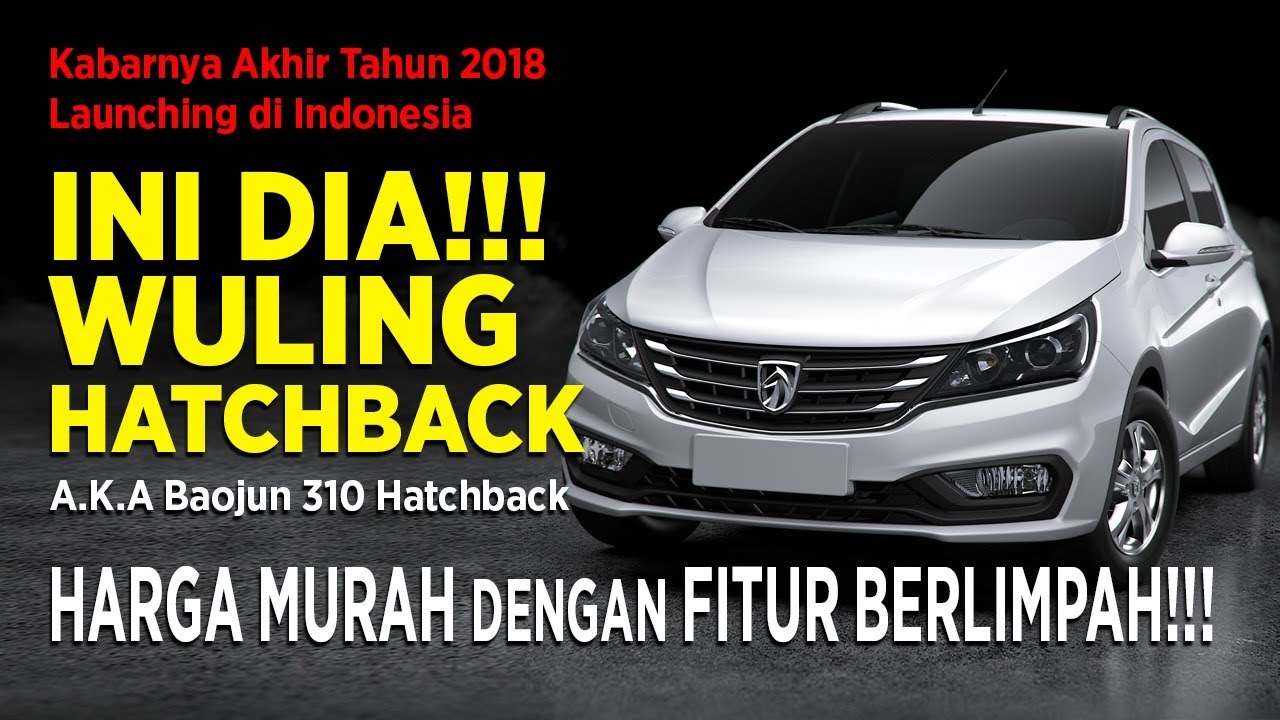 INI DIA Wuling Hatchback Dengan Harga Murah Dengan Fitur Fitur