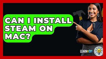 Can I Install Steam On Mac? - LearnToDIY360.com