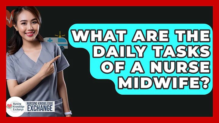 What Are The Daily Tasks Of A Nurse Midwife? - Nursing Knowledge Exchange