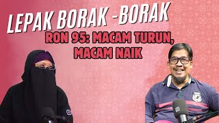RON 95: MACAM TURUN, MACAM NAIK | LEPAK BORAK-BORAK #21