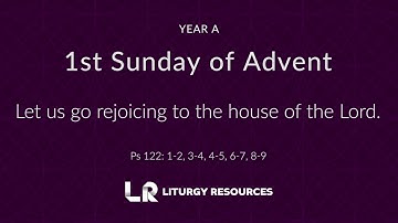 1st Sunday of Advent: Psalm 122 - Let Us Go Rejoicing [YEAR A]
