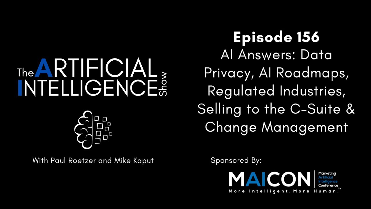 Ep.# 156: AI Answers - Data Privacy, AI Roadmaps, Regulated Industries, Selling AI to the C-Suite