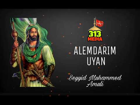 ALEMDARIM UYAN (Seyyid Muhammed Amuli )