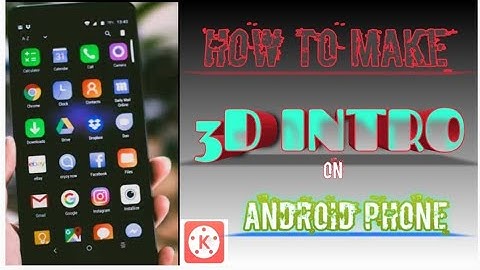 How to make 3d intro on android with kinemaster for youtube videos